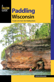 Title: Paddling Wisconsin: A Guide to the State's Best Paddling Routes, Author: Kevin Revolinski