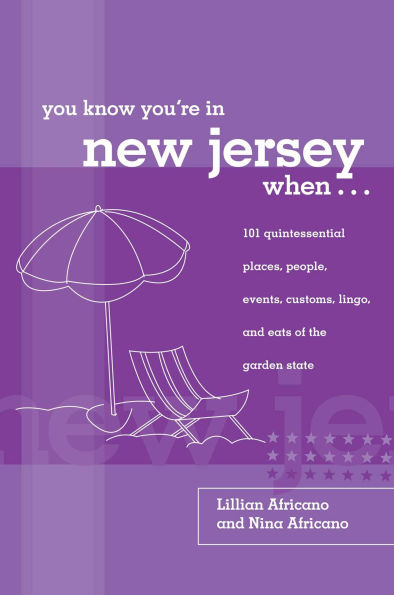 You Know You're in New Jersey When...: 101 Quintessential Places, People, Events, Customs, Lingo, And Eats Of The Garden State