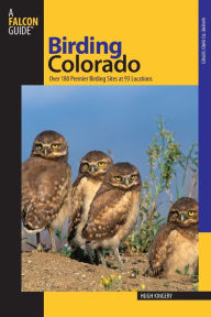 Title: Birding Colorado: 90 Prime Birding Locations with More than 179 Sites, Author: Hugh Kingery