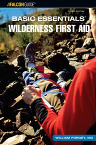 Title: Basic Essentials Wilderness First Aid, Author: William W. Forgey M.D.