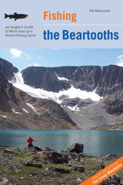 Fishing the Beartooths: An Angler's Guide To More Than 400 Prime Spots