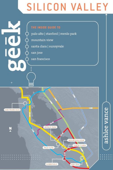 Geek Silicon Valley: The Inside Guide To Palo Alto, Stanford, Menlo Park, Mountain View, Santa Clara, Sunnyvale, San Jose, San Francisco