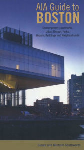 Title: AIA Guide to Boston: Contemporary Landmarks, Urban Design, Parks, Historic Buildings And Neighborhoods / Edition 3, Author: Michael Southworth