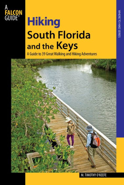 Hiking South Florida And the Keys: A Guide To 39 Great Walking Adventures
