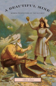 Title: Beautiful Mine: Women Prospectors Of The Old West / Edition 1, Author: Chris Enss