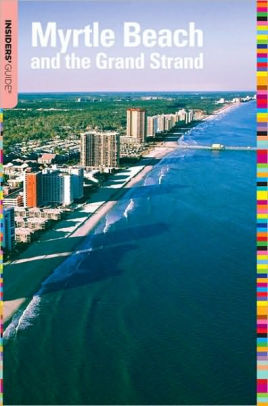 Insiders Guide To Myrtle Beach And The Grand Strand By Janice