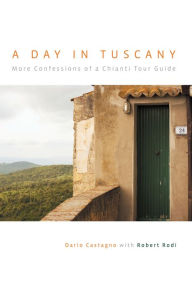 Title: Day in Tuscany: More Confessions Of A Chianti Tour Guide, Author: Dario Castagno