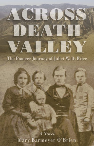 Across Death Valley: The Pioneer Journey Of Juliet Wells Brier
