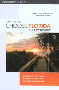 Title: Choose Florida for Retirement: Information For Travel, Retirement, Investment, And Affordable Living, Author: James F. Gollattscheck