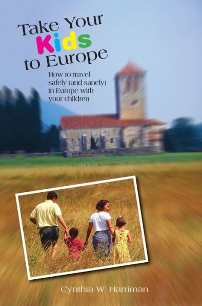 Take Your Kids To Europe: How Travel Safely (And Sanely) Europe With Children