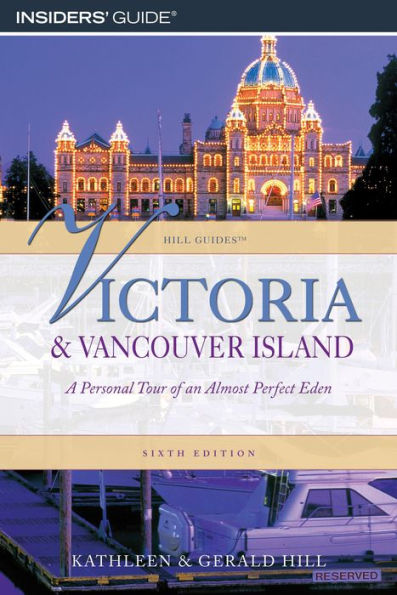 Victoria and Vancouver Island: A Personal Tour Of An Almost Perfect Eden