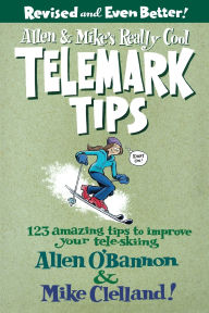 Title: Allen & Mike's Really Cool Telemark Tips, Revised and Even Better!: 123 Amazing Tips To Improve Your Tele-Skiing, Author: Allen O'bannon