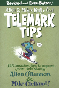 Title: Allen & Mike's Really Cool Telemark Tips, Revised and Even Better!, Author: Allen O'bannon