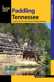 Title: Paddling Tennessee: A Guide to 38 of the State's Greatest Paddling Adventures, Author: Johnny Molloy