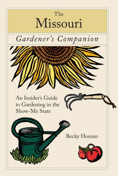 Missouri Gardener's Companion: An Insider's Guide To Gardening The Show-Me State