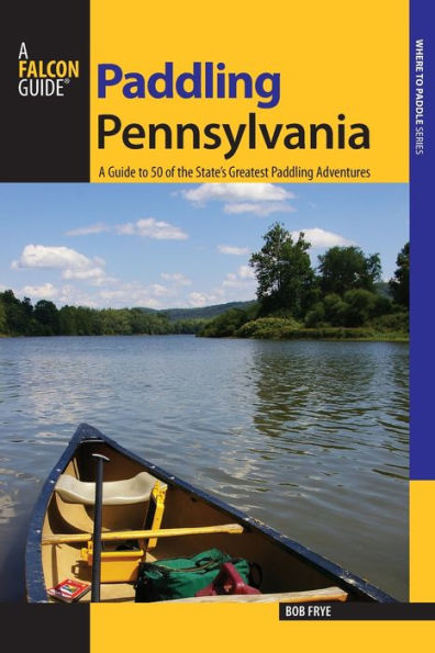 Paddling Pennsylvania: A Guide to 50 of the State's Greatest Adventures