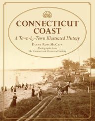 Title: Connecticut Coast: A Town-By-Town Illustrated History, Author: Diana Ross McCain