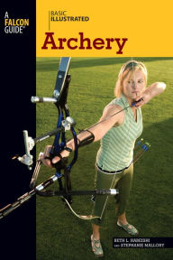 Title: Basic Illustrated Archery, Author: Beth Habeishi