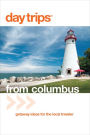 Day Trips® from Columbus: Getaway Ideas For The Local Traveler