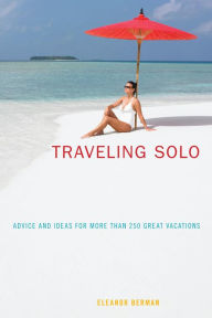 Title: Traveling Solo: Advice And Ideas For More Than 250 Great Vacations, Author: Eleanor Berman