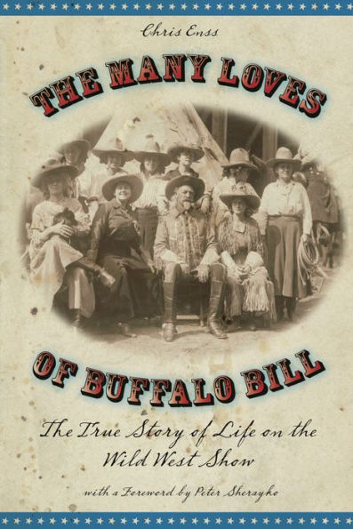 Many Loves Of Buffalo Bill: The True Story Life On Wild West Show