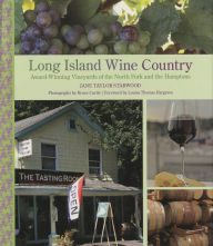 Title: Long Island Wine Country: Award-Winning Vineyards Of The North Fork And The Hamptons, Author: Jane Taylor Starwood