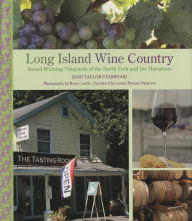 Title: Long Island Wine Country: Award-Winning Vineyards Of The North Fork And The Hamptons, Author: Jane Taylor Starwood