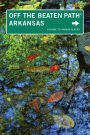 Arkansas Off the Beaten Path®: A Guide To Unique Places