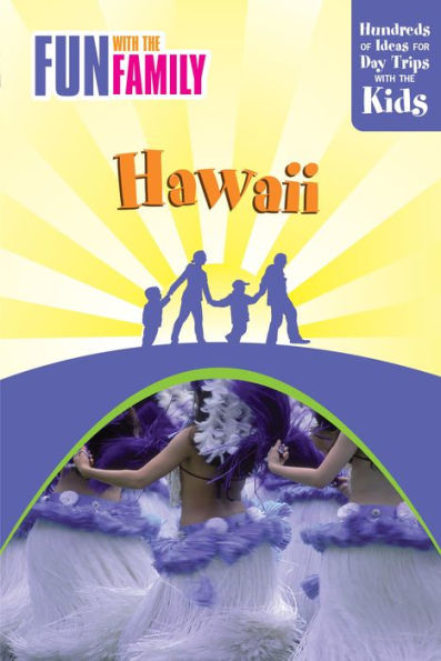 Fun with the Family Hawaii: Hundreds Of Ideas For Day Trips With The Kids