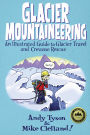 Glacier Mountaineering: An Illustrated Guide To Glacier Travel And Crevasse Rescue