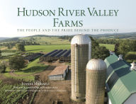 Title: Hudson River Valley Farms: The People And The Pride Behind The Produce, Author: Joanne Michaels