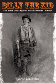 Title: Billy the Kid: The Best Writings On The Infamous Outlaw, Author: Harold Dellinger
