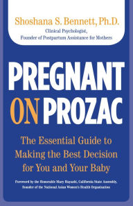 Title: Pregnant on Prozac: The Essential Guide To Making The Best Decision For You And Your Baby, Author: Shoshana Bennett