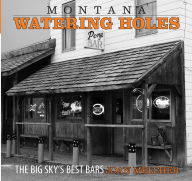 Title: Montana Watering Holes: The Big Sky's Best Bars, Author: Joan Melcher