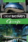 Cheap Bastard'sT Guide to Chicago: Secrets Of Living The Good Life--For Free!