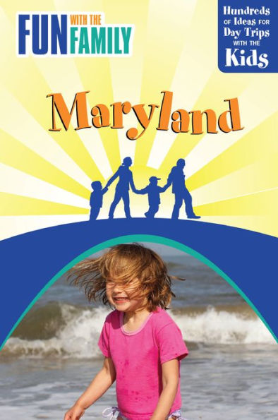 Fun with the Family Maryland: Hundreds Of Ideas For Day Trips With The Kids