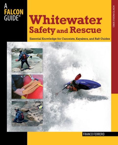 Whitewater Safety And Rescue: Essential Knowledge For Canoeists, Kayakers, Raft Guides