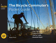 Title: The Bicycle Commuter's: Gear You Need * Clothing to Wear * Tips for Traffic * Roadside Repair, Author: Robert Hurst