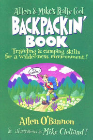 Title: Allen & Mike's Really Cool Backpackin' Book: Traveling & camping skills for a wilderness environment, Author: Allen O'bannon