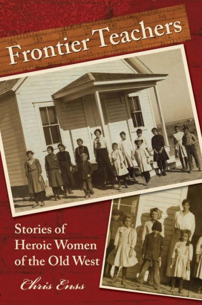 Frontier Teachers: Stories of Heroic Women of the Old West