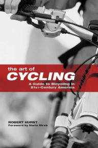 Title: Art of Cycling: A Guide to Bicycling in 21st-Century America, Author: Robert Hurst