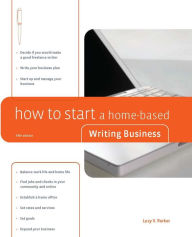 Title: How to Start a Home-Based Writing Business, Author: Lucy Parker