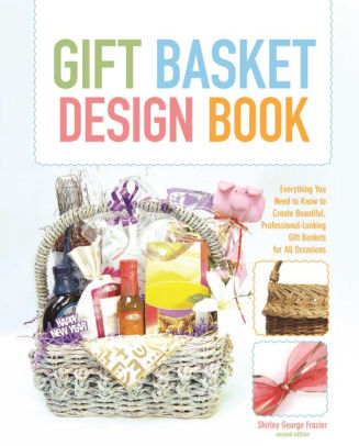 Gift Basket Design Book Everything You Need To Know Create Beautiful Professional