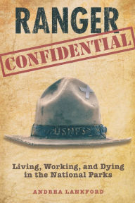 Title: Ranger Confidential: Living, Working, and Dying in the National Parks, Author: Andrea Lankford