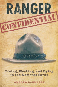 Title: Ranger Confidential: Living, Working, And Dying In The National Parks, Author: Andrea Lankford