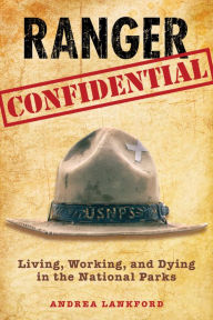 Title: Ranger Confidential: Living, Working, And Dying In The National Parks, Author: Andrea Lankford