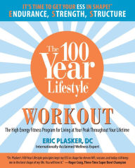 Title: 100 Year Lifestyle Workout: The High Energy Fitness Program For Living At Your Peak Throughout Your Lifetime, Author: D. C. Plasker Eric