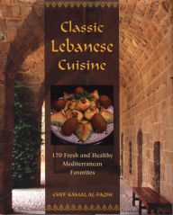 Title: Classic Lebanese Cuisine: 170 Fresh And Healthy Mediterranean Favorites, Author: Kamal Al-Faqih