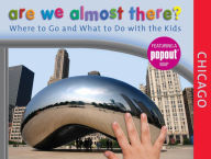 Title: Are We Almost There? Chicago: Where To Go And What To Do With The Kids, Author: Globe Pequot