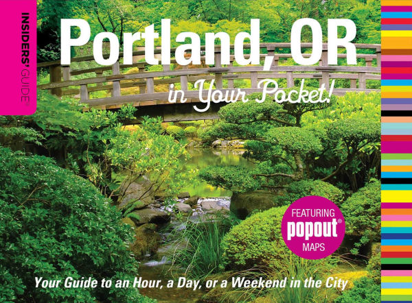 Insiders' Guide®: Portland, OR in Your Pocket: Your Guide To An Hour, A Day, Or A Weekend In The City